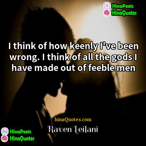 Raven Leilani Quotes | I think of how keenly I've been